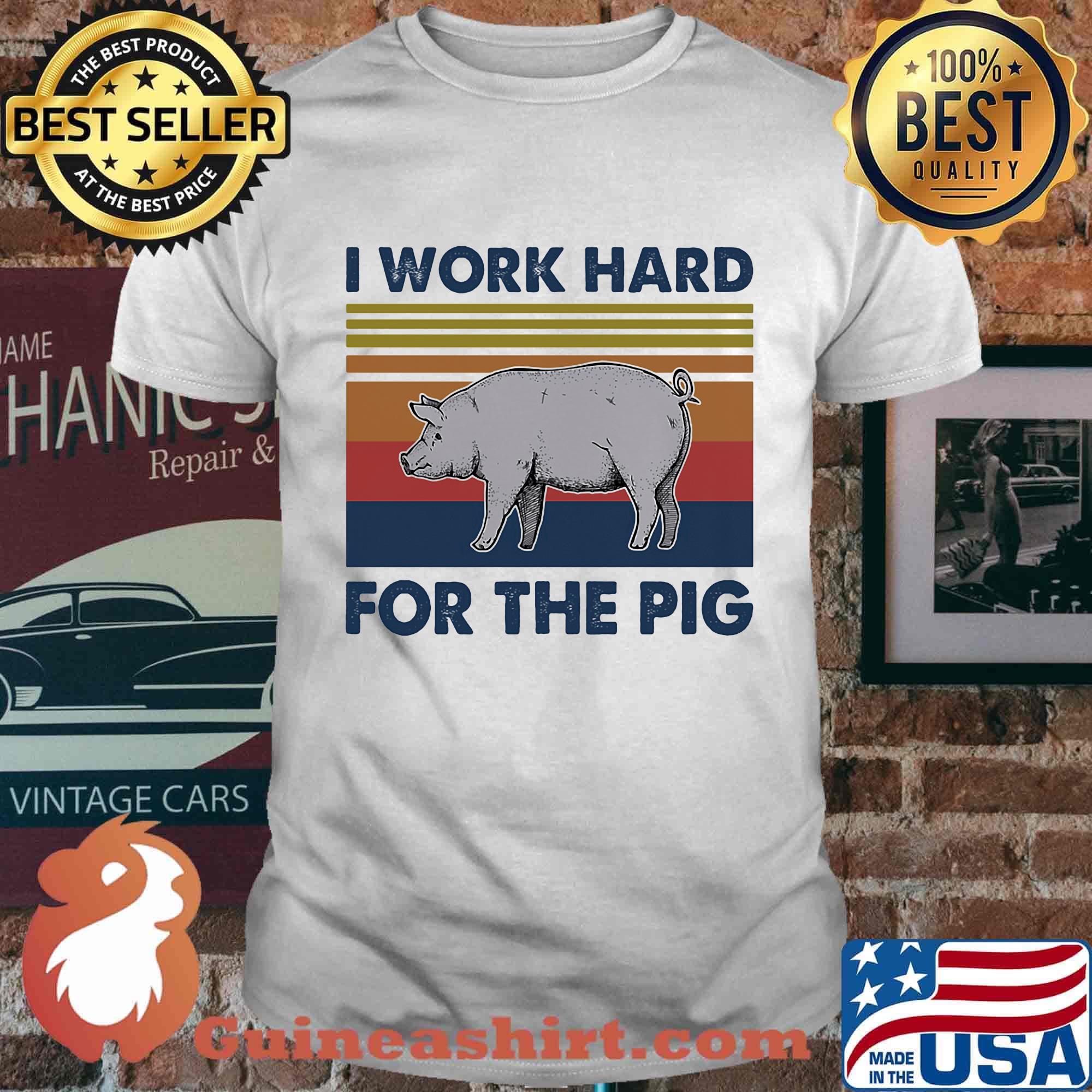 I work hard for the pig vintage retro shirt