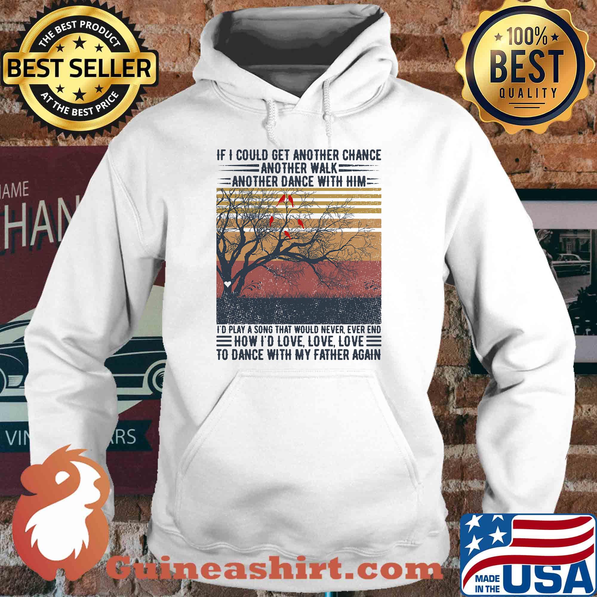 If I could get another chance another walk another dance with him I'd play a song that would never ever end father's day vintage s Hoodie