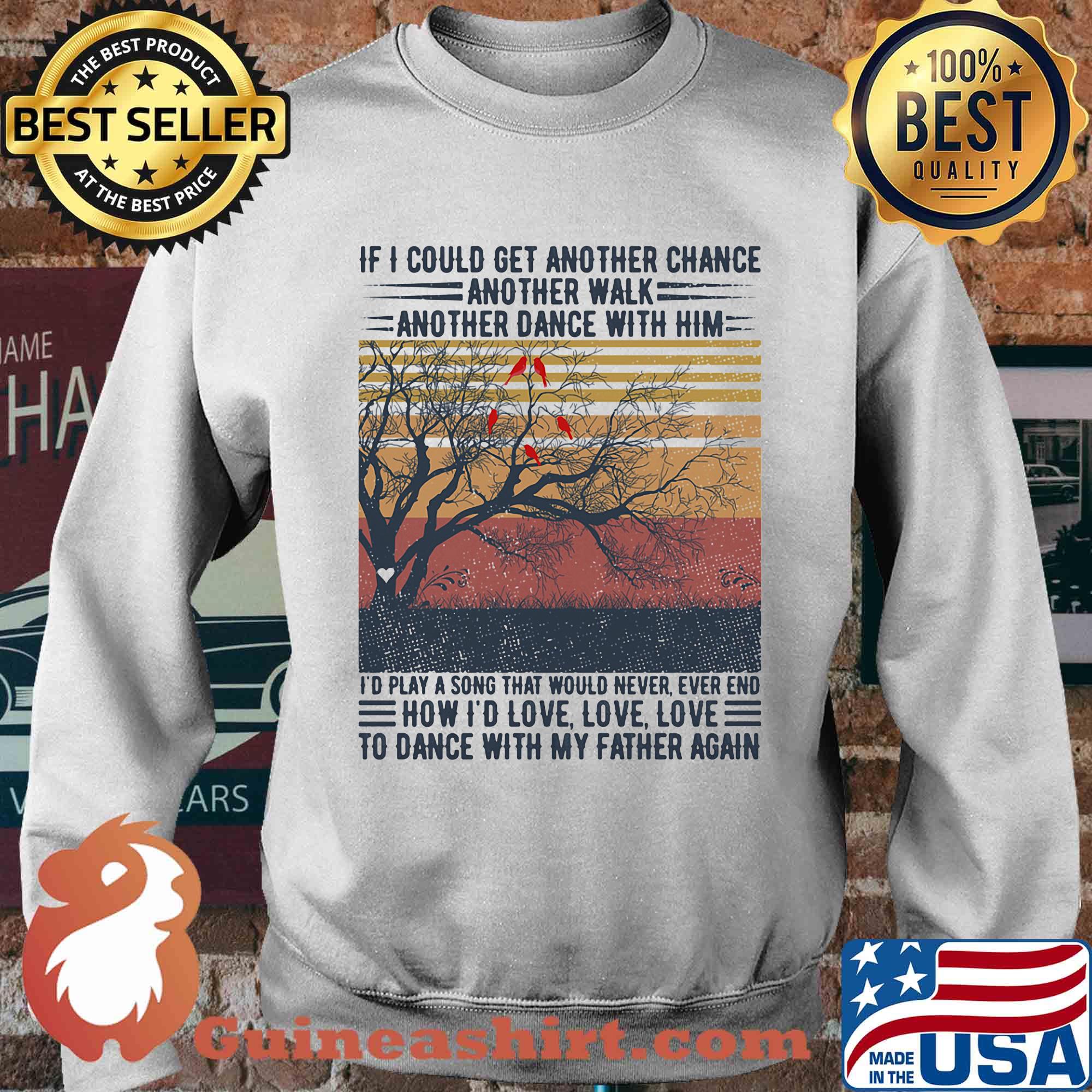 If I could get another chance another walk another dance with him I'd play a song that would never ever end father's day vintage s Sweater
