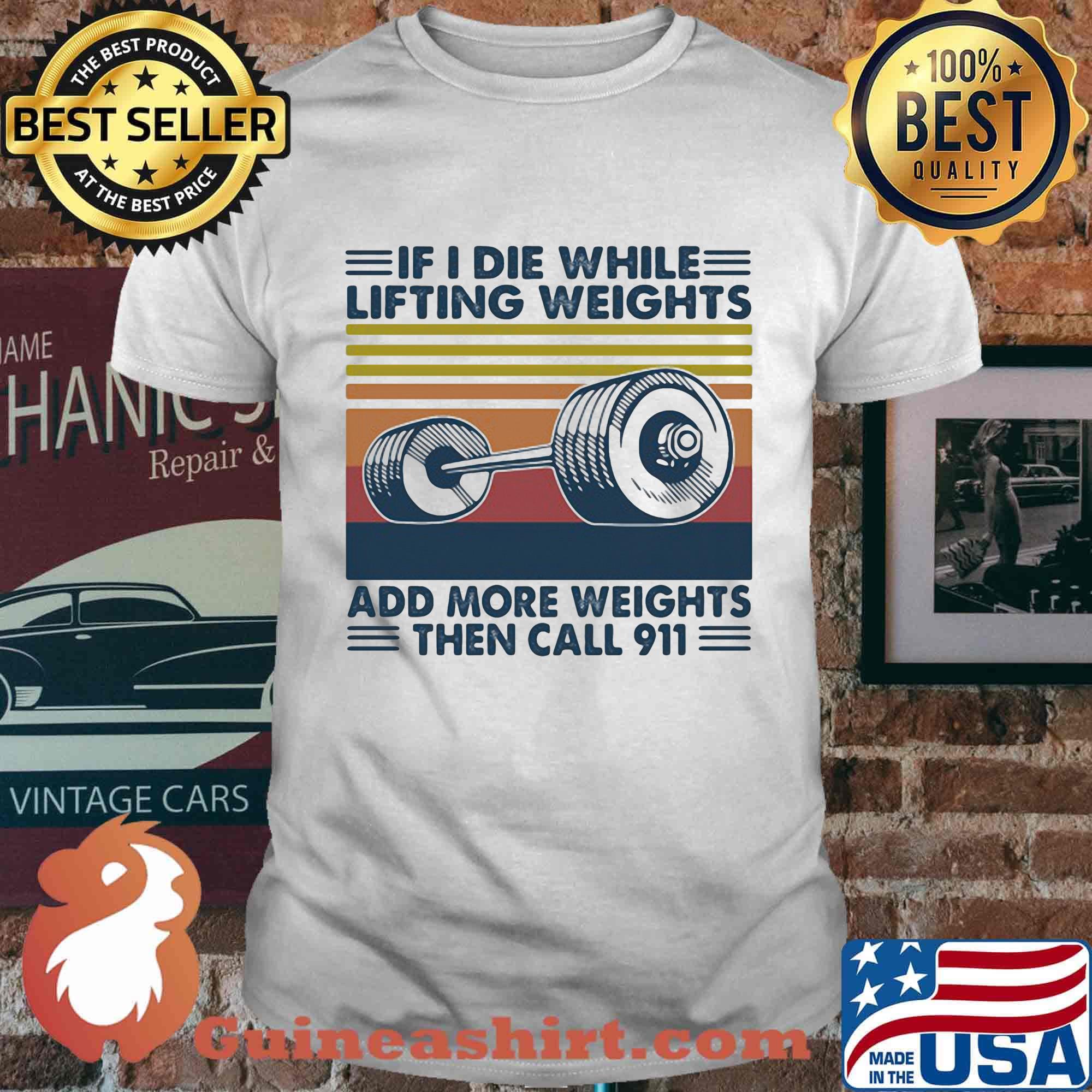 If i die while lifting weights add more weghts then call 911 vintage retro shirt