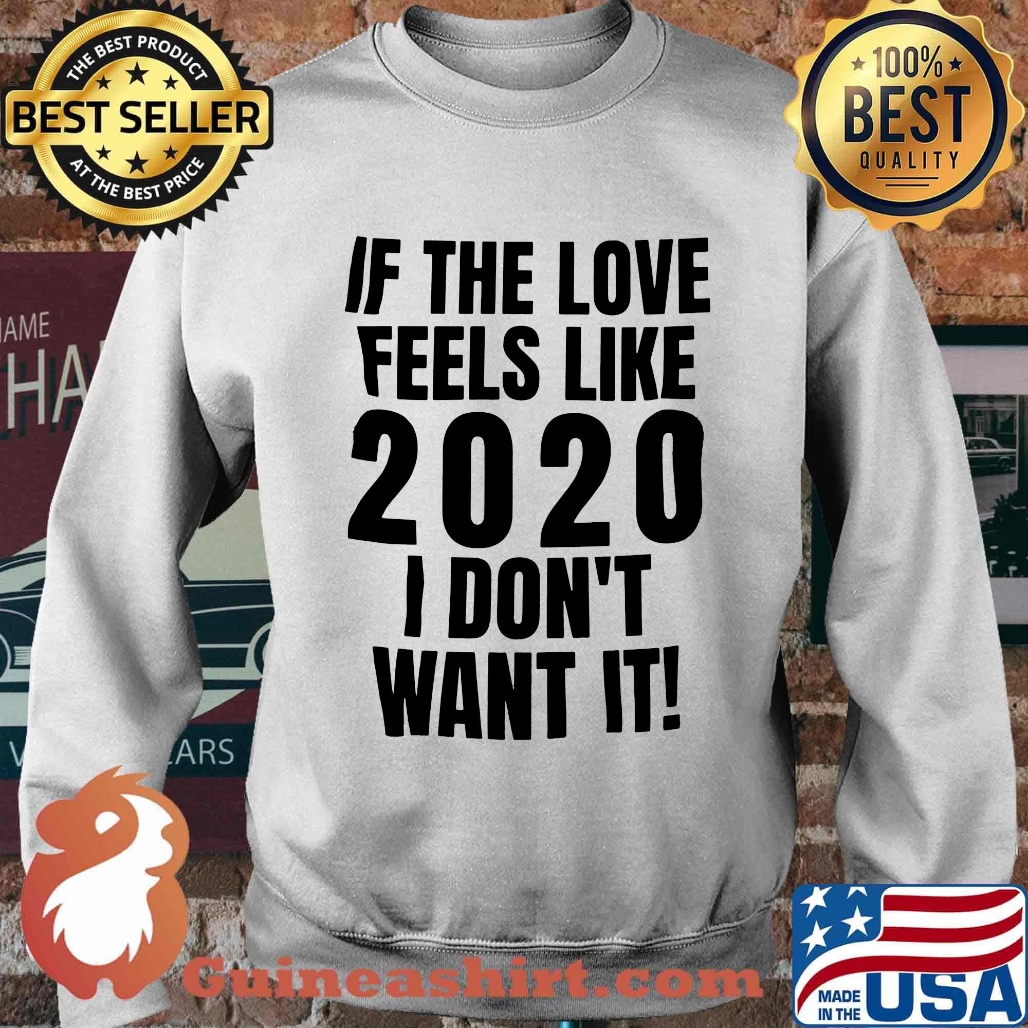 If the love feels like 2020 I don't want it s Sweater