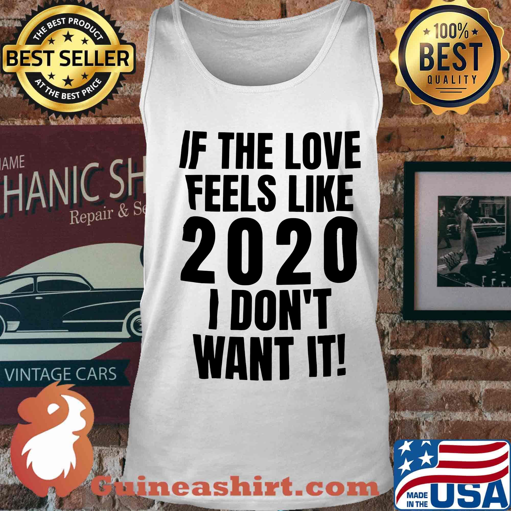 If the love feels like 2020 I don't want it s Tank top