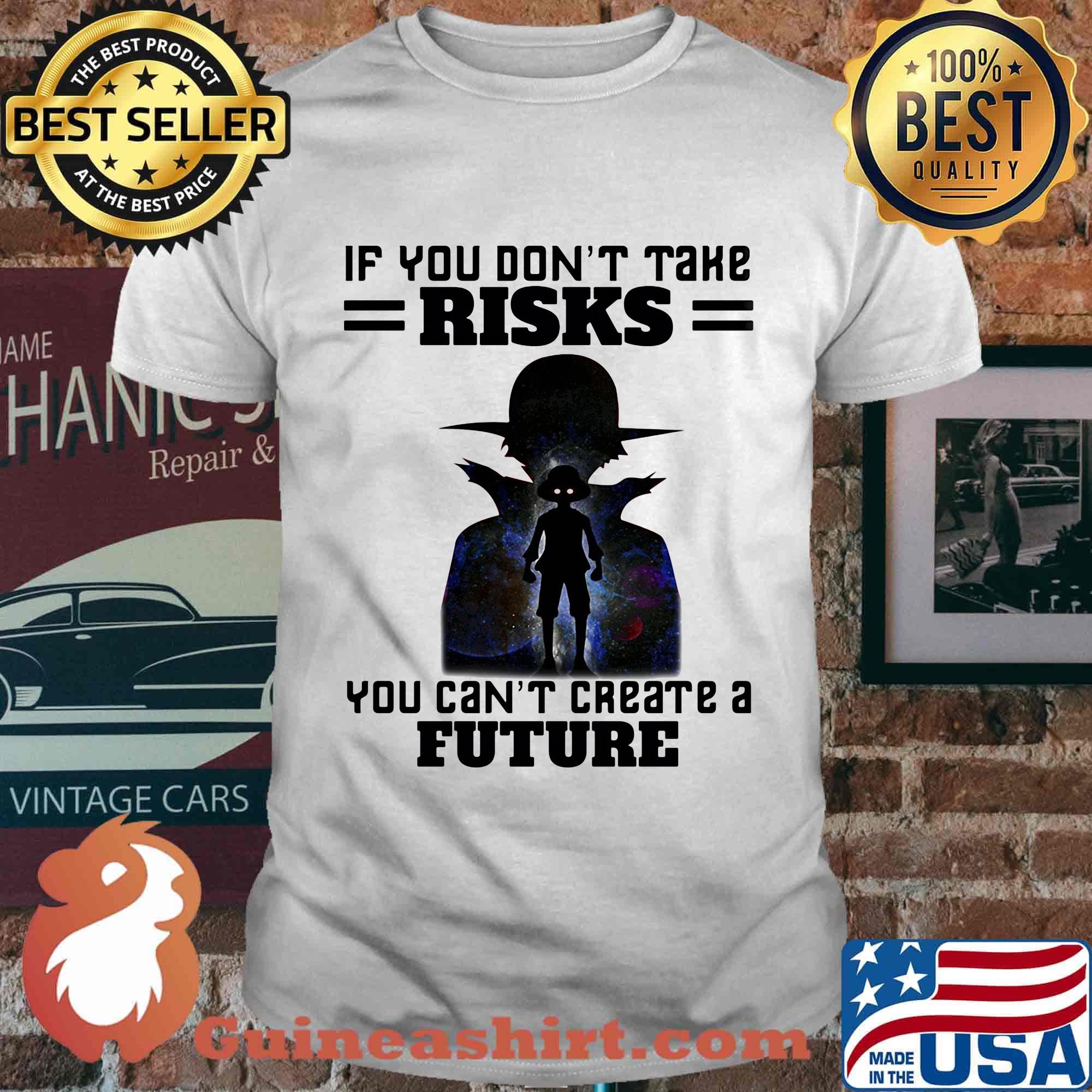 If You Don't Take Risks You Can't Create A Future Shirt