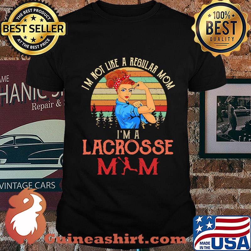 Im not like a regular mom I'm a lacrosses mom strong woman vintage retro shirt