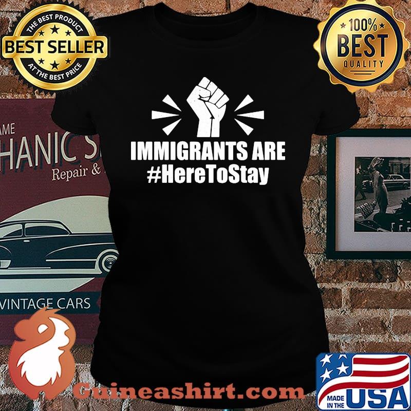Immigrants Are Here To Stay Hand Black Lives Matter Shirt Laides