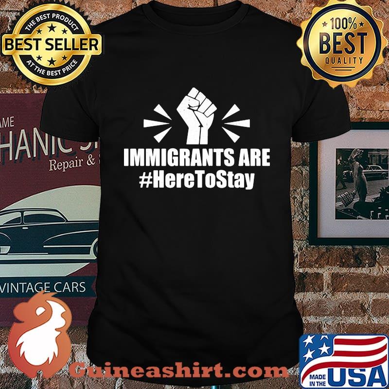 Immigrants Are Here To Stay Hand Black Lives Matter Shirt