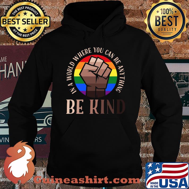 In A World Where You Can Be Anything Be Kind Black Lives Matter LGBT Shirt Hoodie