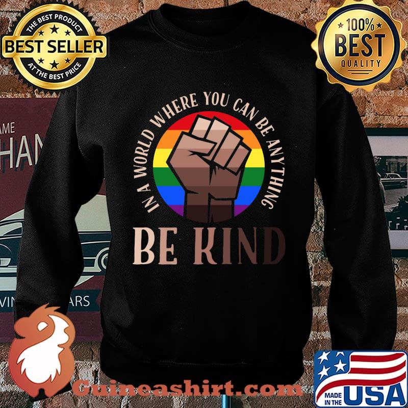 In A World Where You Can Be Anything Be Kind Black Lives Matter LGBT Shirt Sweater