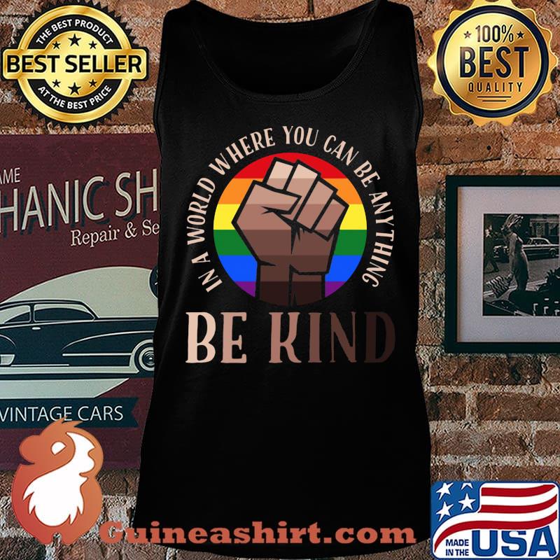 In A World Where You Can Be Anything Be Kind Black Lives Matter LGBT Shirt Tank top