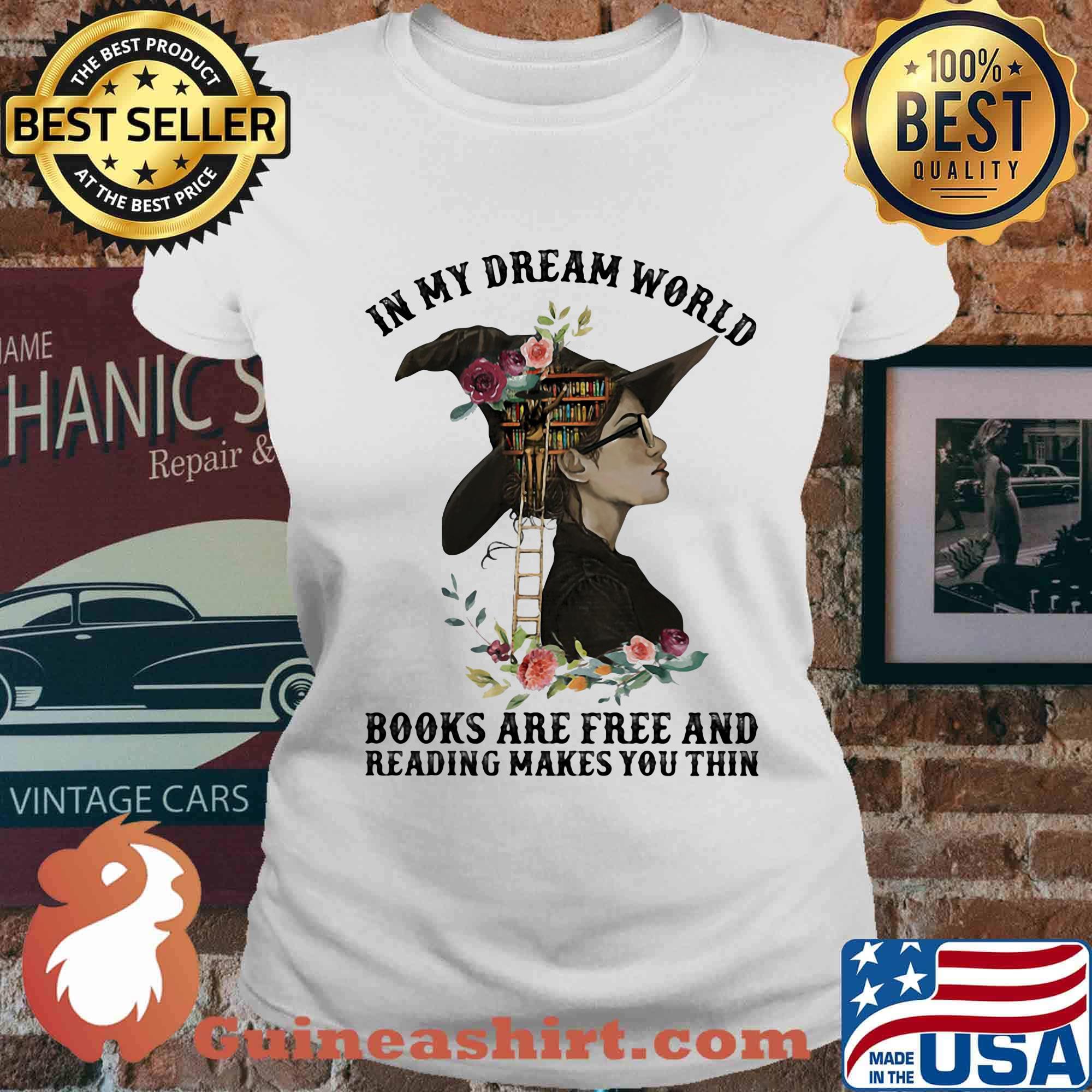 In my dream world books are free and reading makes you thin flowers s Ladies tee
