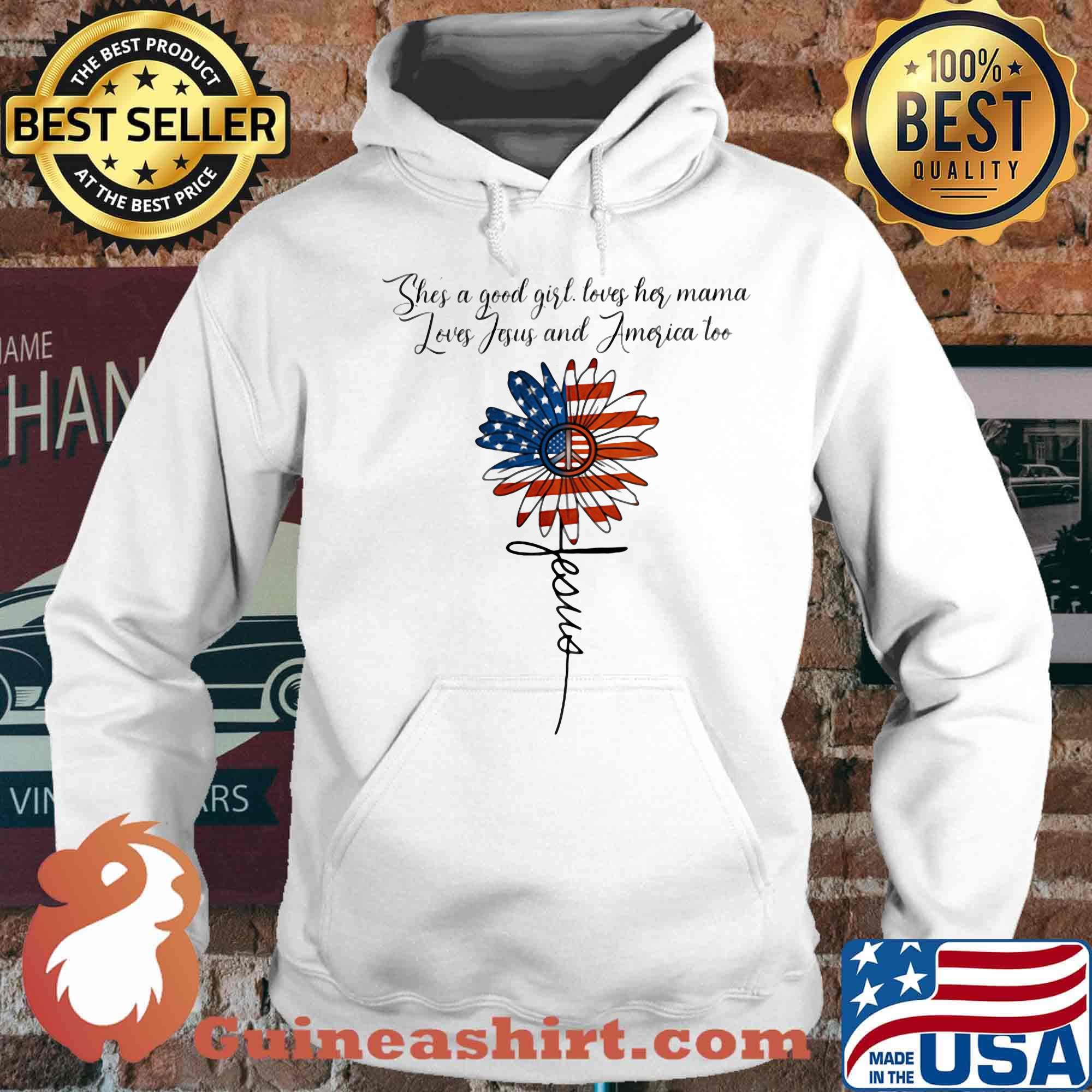 Independence day flowers she a good girl loves her mama loves jesus and america too jesus s Hoodie