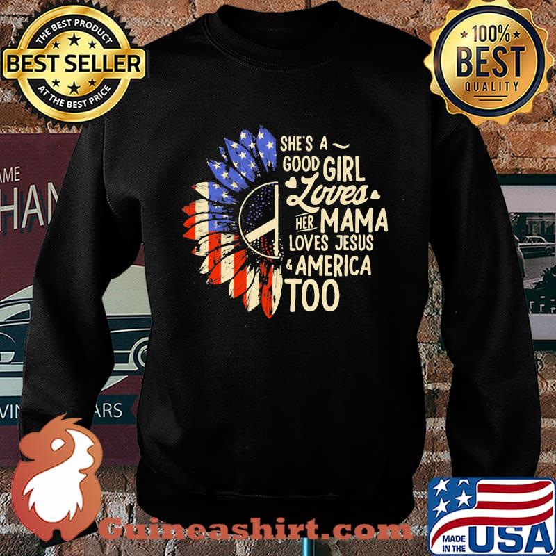Independence day sunflower she's good girl loves her mama loves jesus america too s Sweater