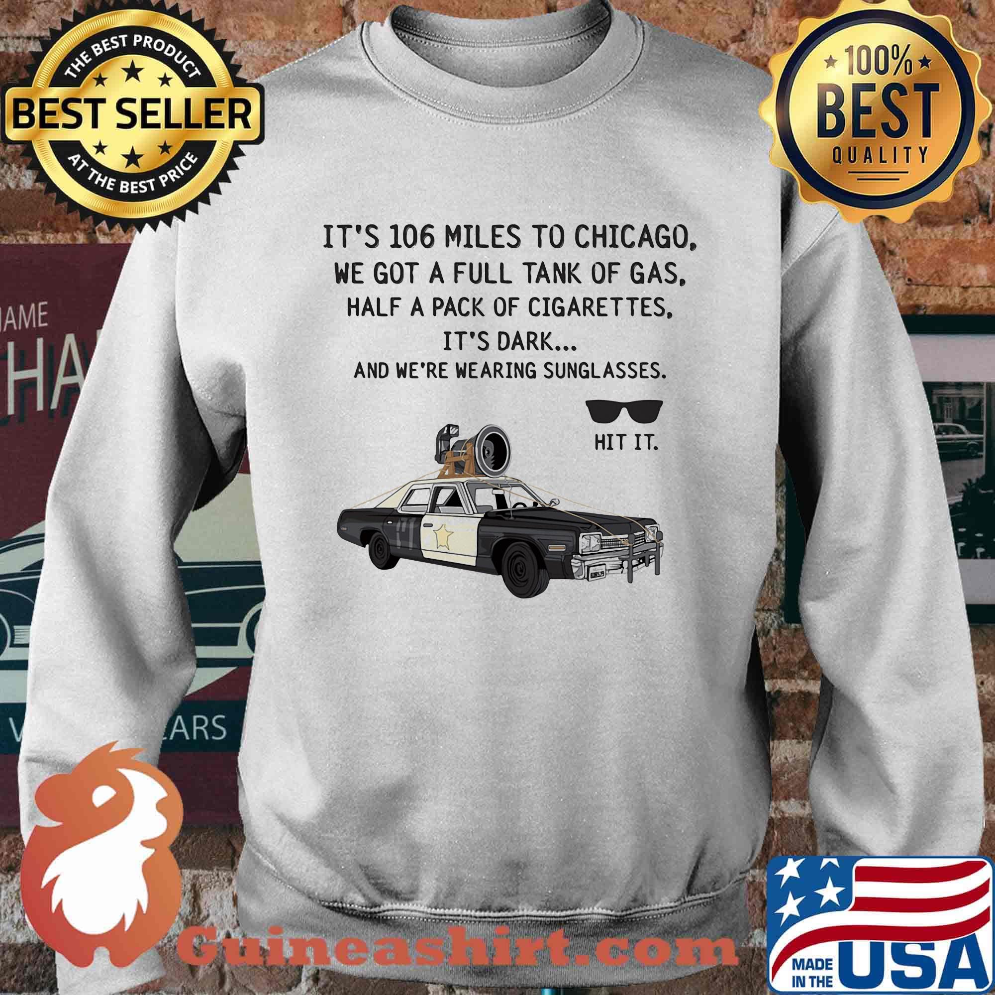 It's 106 Miles To Chicago We Got A Full Tank Of Gas Half A Pack Of Cigarettes Sunglasse Car Shirt Sweater