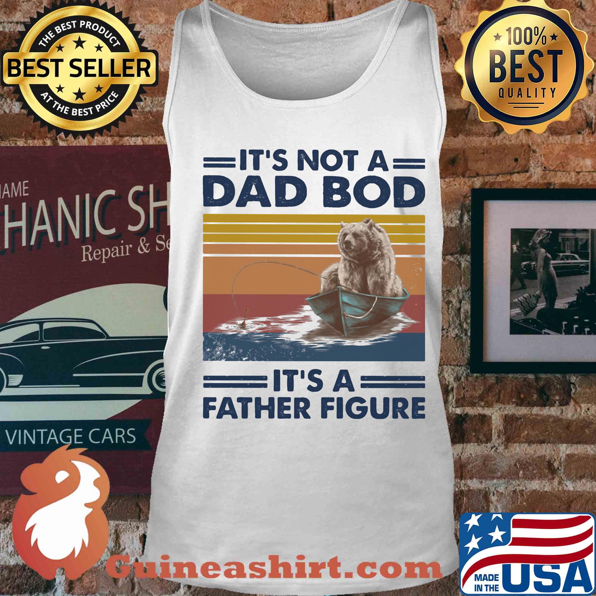 It's not a dad bod it's a father figure bear fishing vintage retro s Tank top