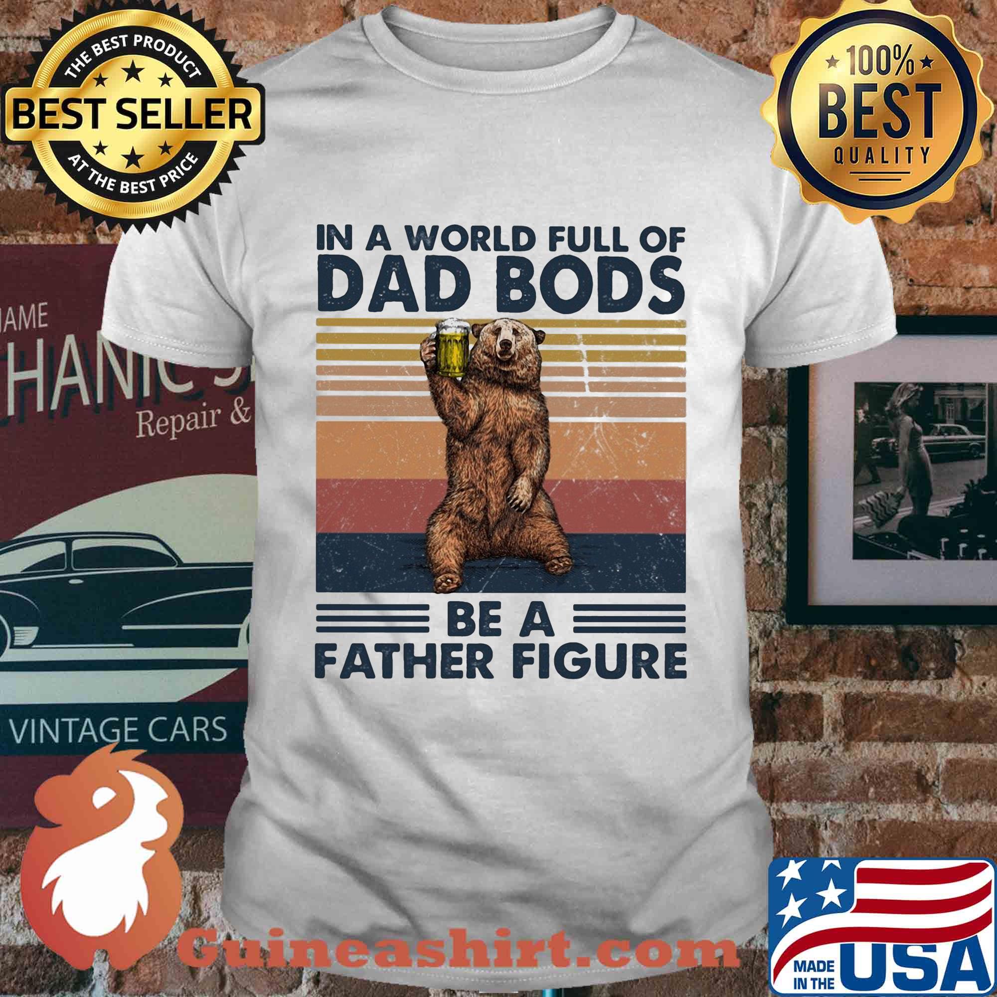 It's not a dad bod its a father figure bear beer vintage shirt