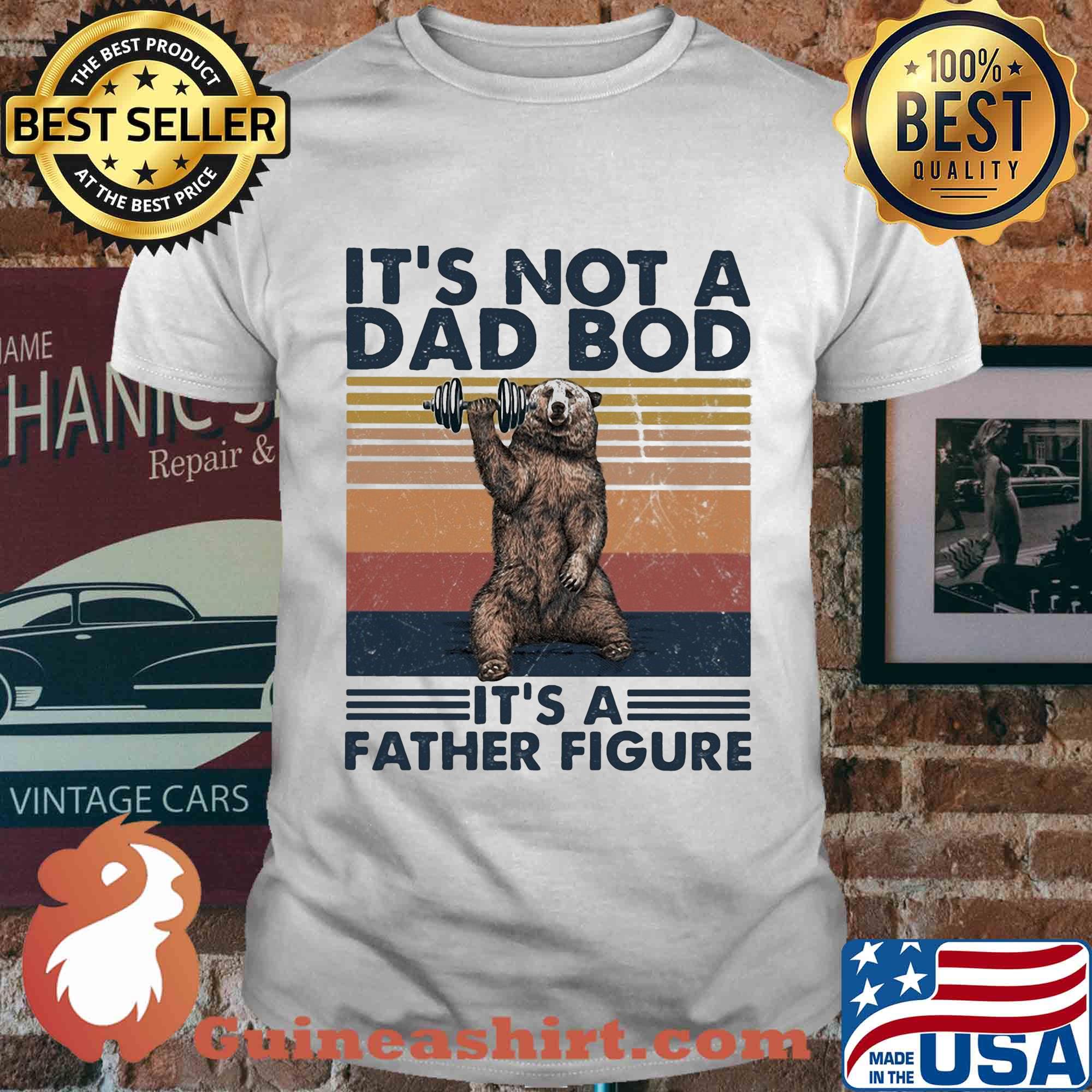 It's not a dad bod its a father figure bear weight lifting vintage shirt