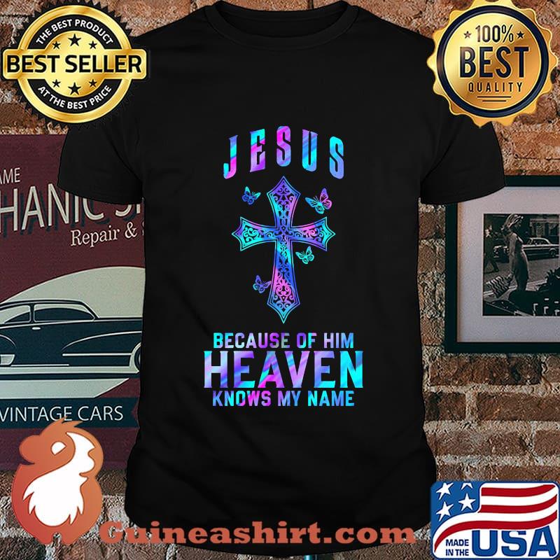 Jesus because of him heaven knows my name butterflies shirt