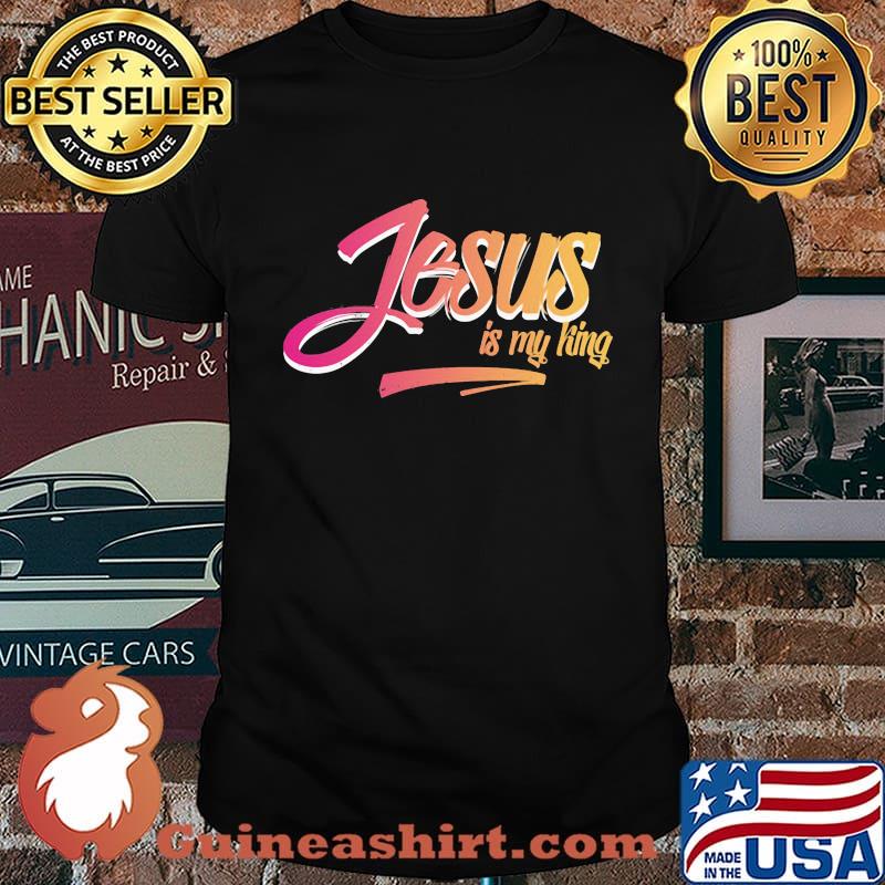 Jesus Is My King Shirt