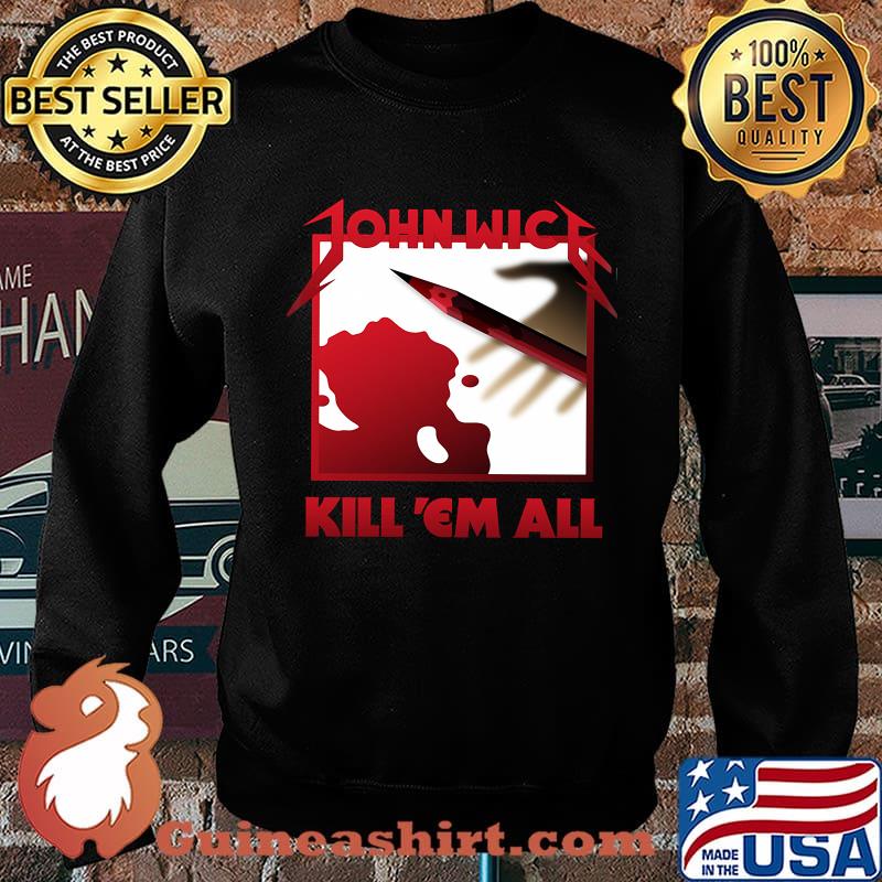 John wick kill em all blood s Sweater
