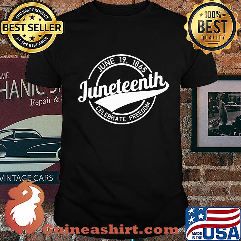 June 19 1865 juneteenth celebrate freedom shirt