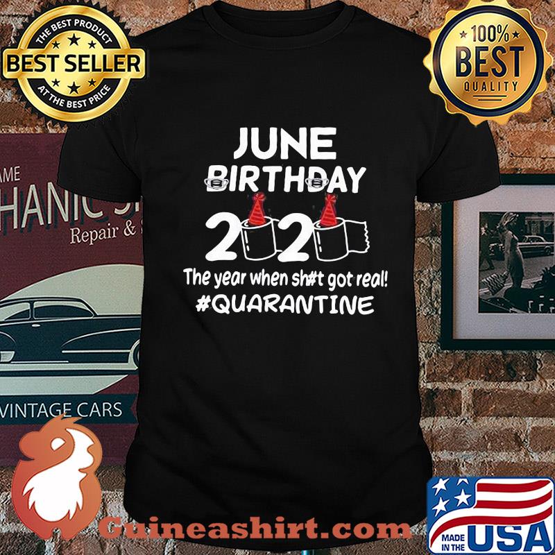 June birthday mask 2020 birthday toilet paper the year when shit got real quarantine shirt