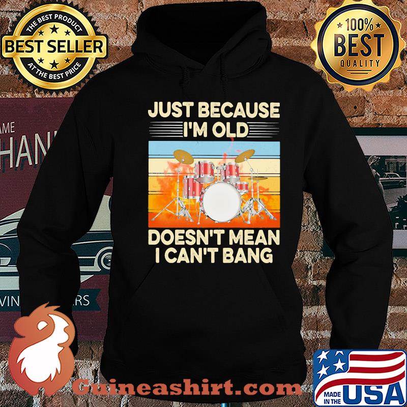 Just because I'm old doesn't mean I can't bang drummer vintage retro s Hoodie