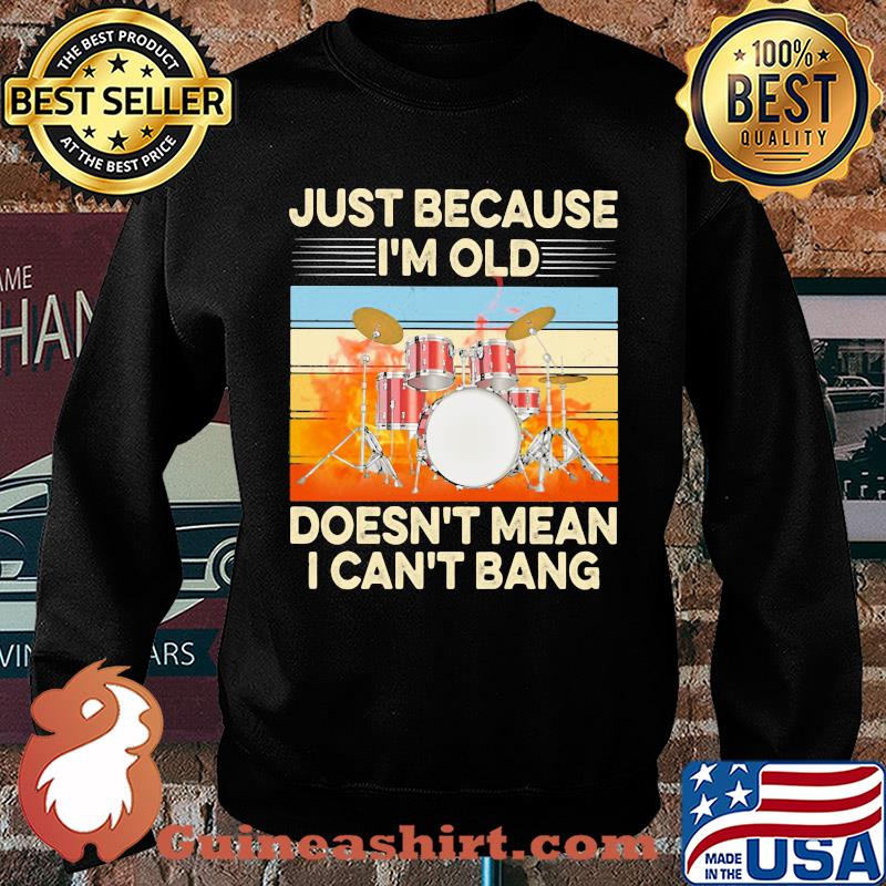 Just because I'm old doesn't mean I can't bang drummer vintage retro s Sweater