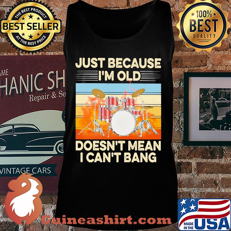 Just because I'm old doesn't mean I can't bang drummer vintage retro s Tank top