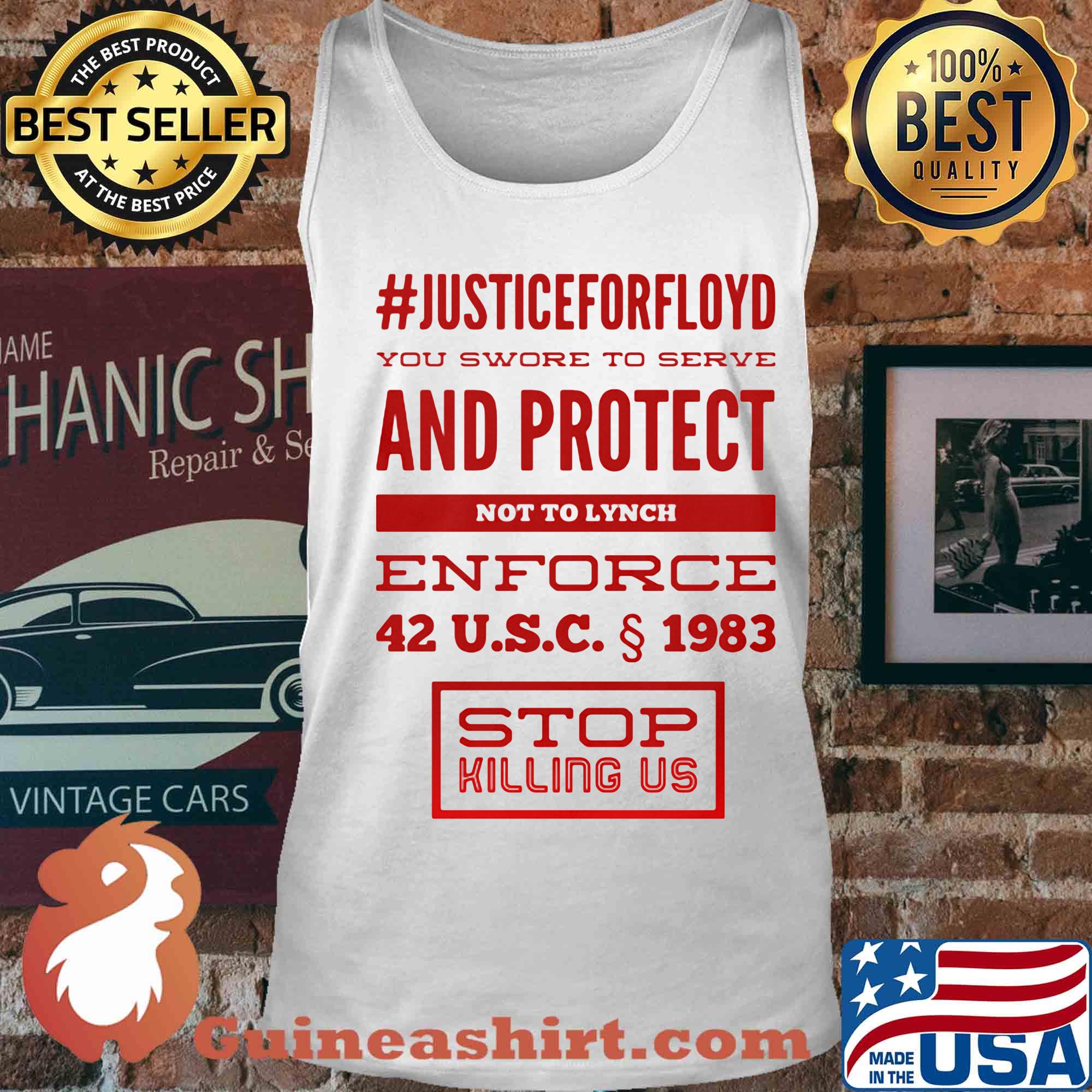 Justice for floyd you swore to serve and protect not to lynch enforce 42 u.s.c 1983 stop killing us s Tank top