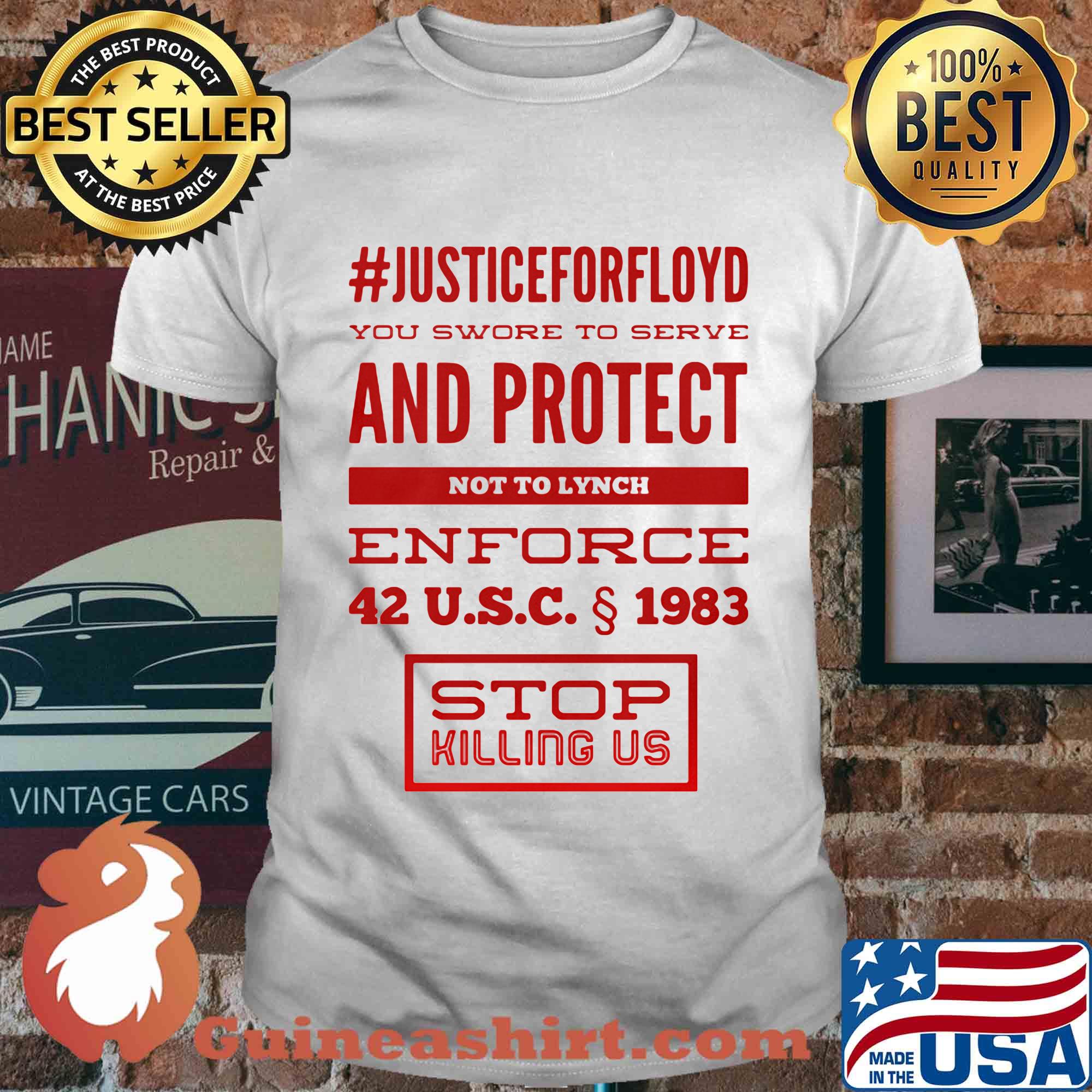 Justice for floyd you swore to serve and protect not to lynch enforce 42 u.s.c 1983 stop killing us shirt