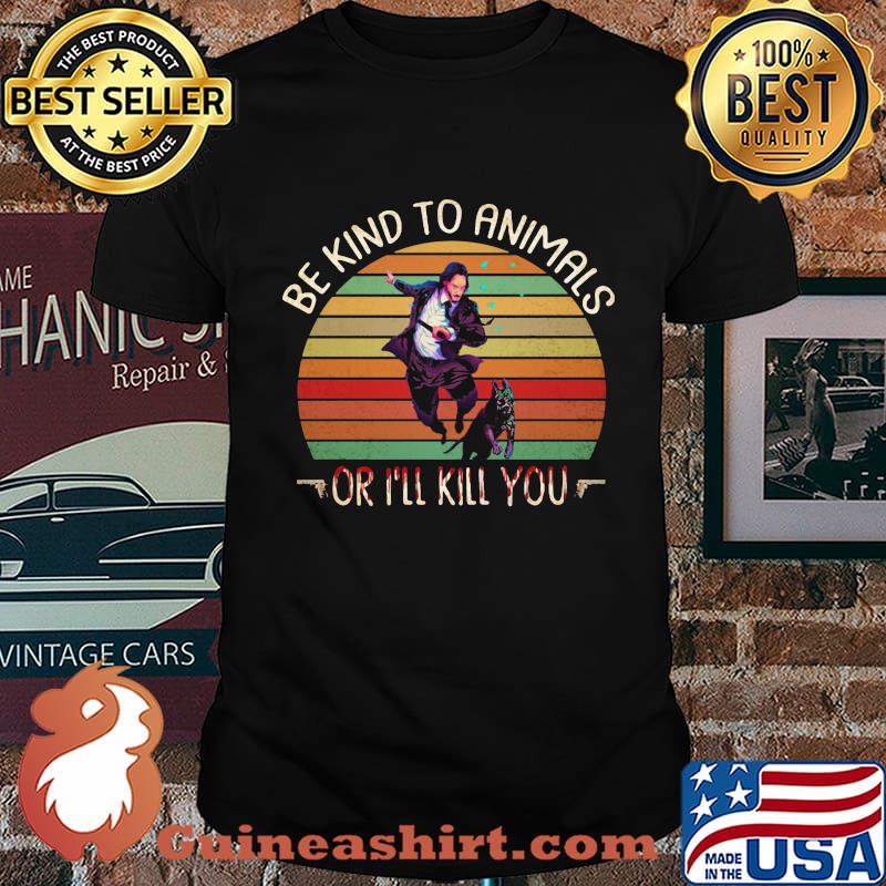 Keanu reeves and dog be kind to animals or i'll kill you vintage retro shirt