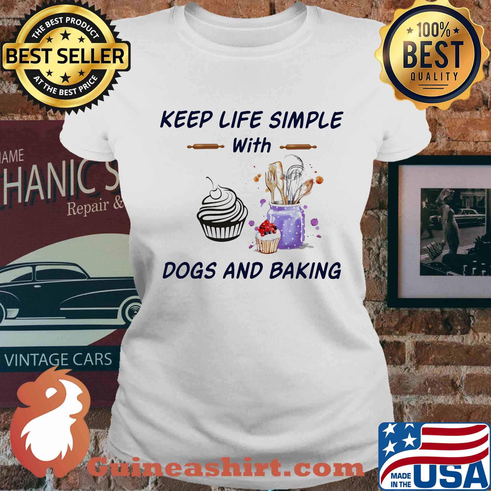 Keep life simple with dogs and baking s Ladies tee