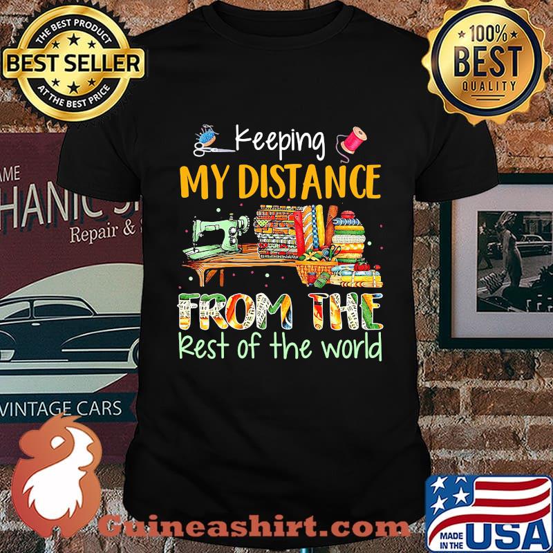 Keeping My Distance From The Rest Of The World Sewing Machine Fabric Color Shirt