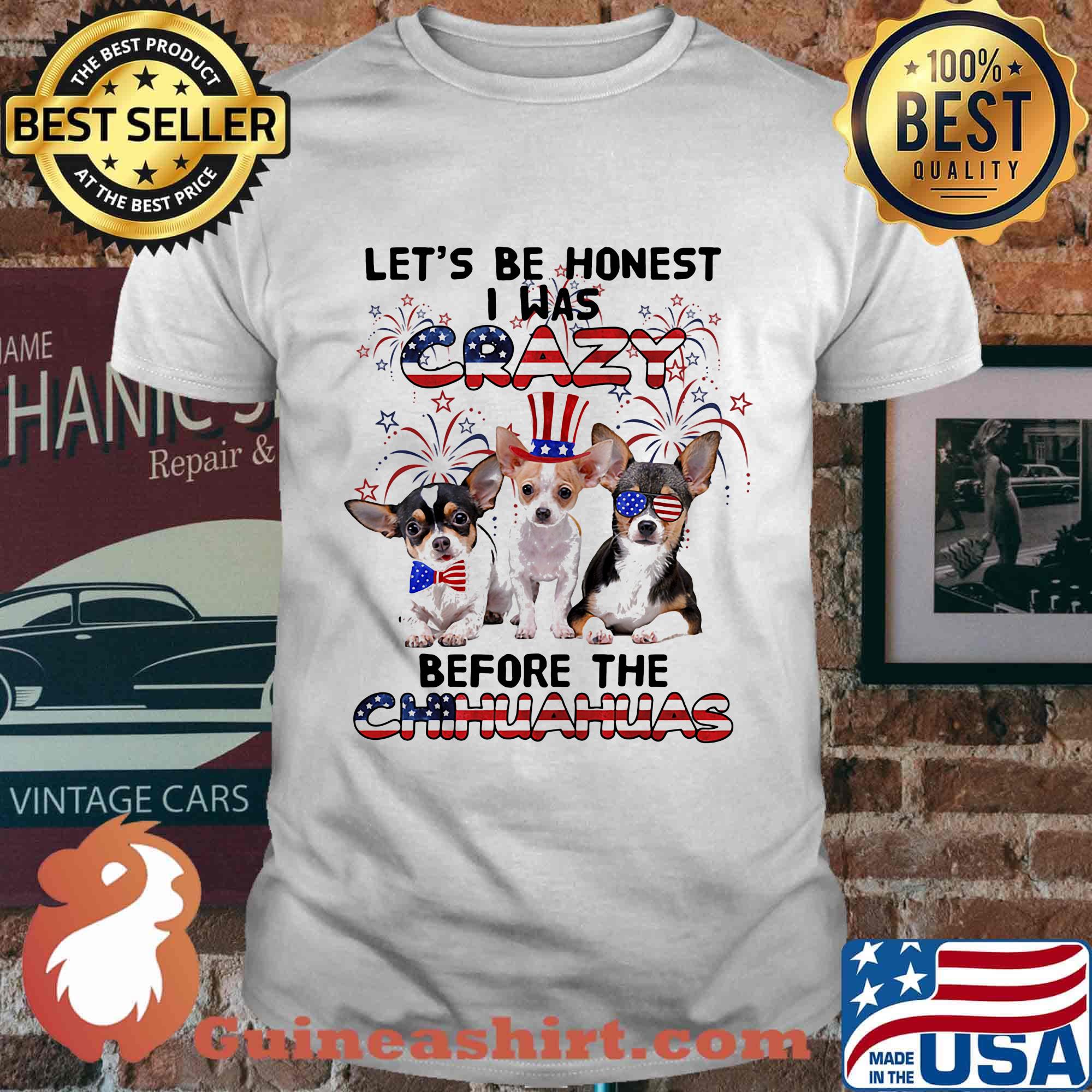 Let's be honest i was crazy before the chihuahuas firework american flag independence day shirt