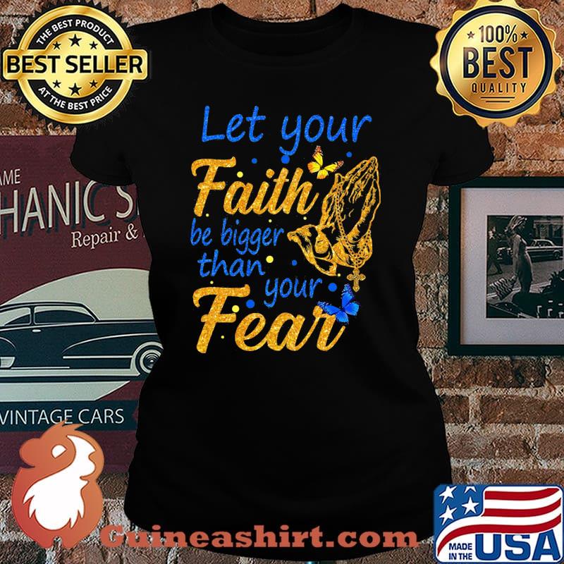 Let your faith be bigger than your fear s Laides tee