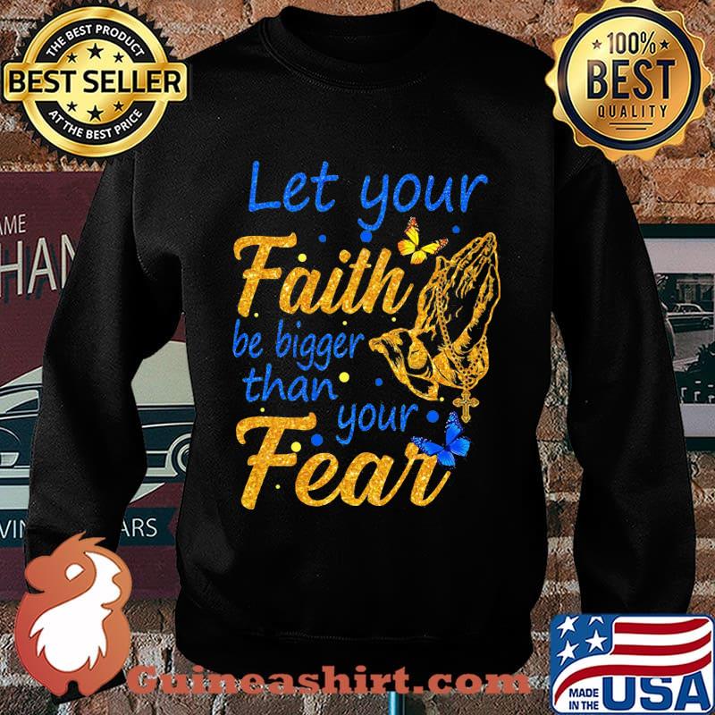Let your faith be bigger than your fear s Sweater