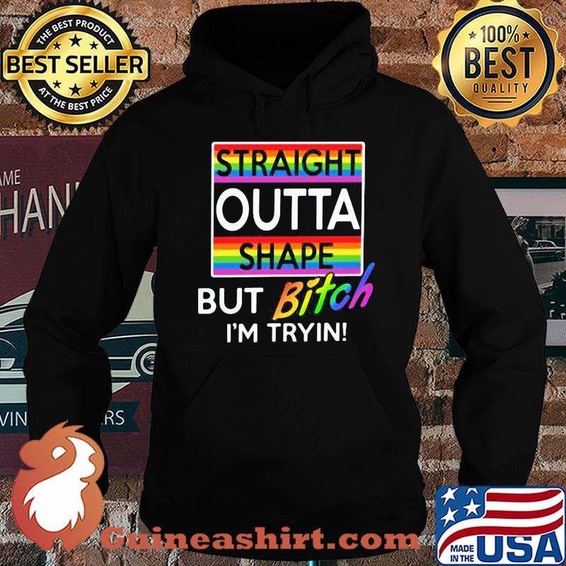 Lgbt straight outta shape but bitch i'm tryin s Hoodie