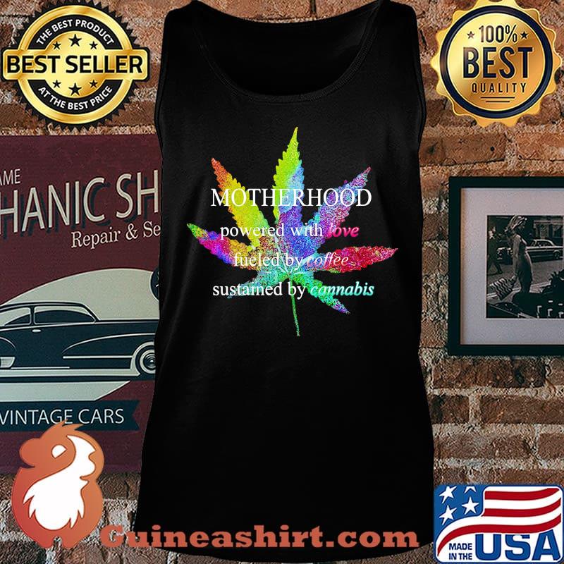 Lgbt weed motherhood powered with love fueled by coffee sustained by cannabis s Tank top