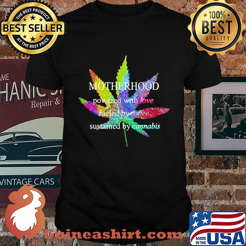 Lgbt weed motherhood powered with love fueled by coffee sustained by cannabis shirt