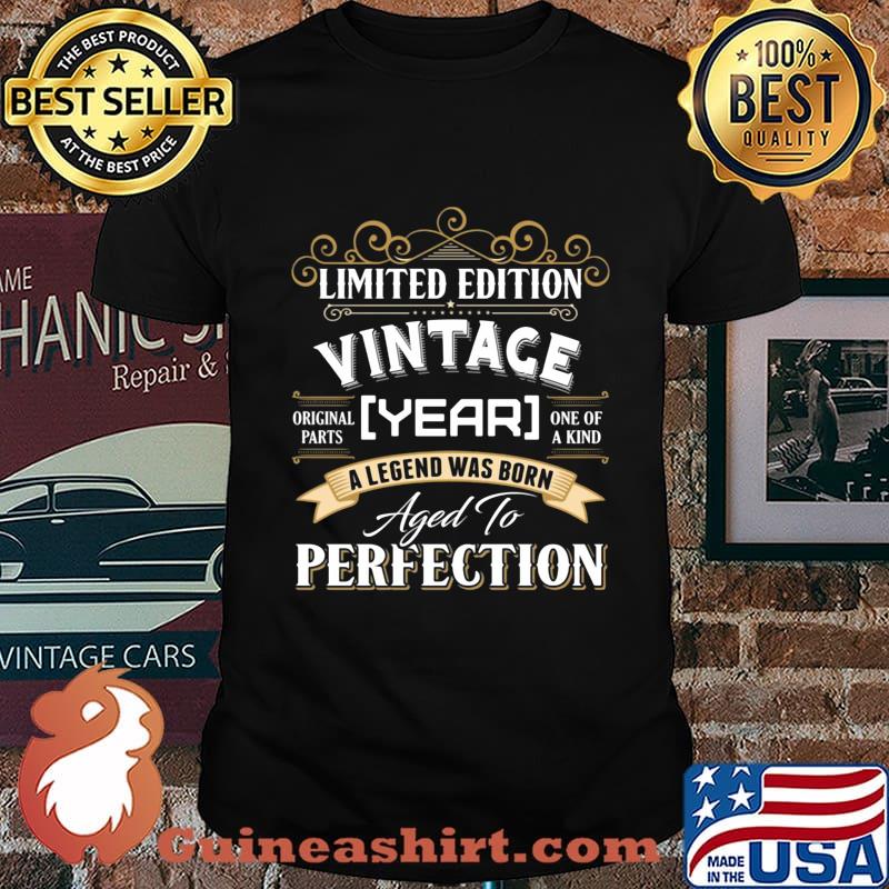 Limited Edition Vintace Year A Legend Was Born Aged To Perfection Shirt