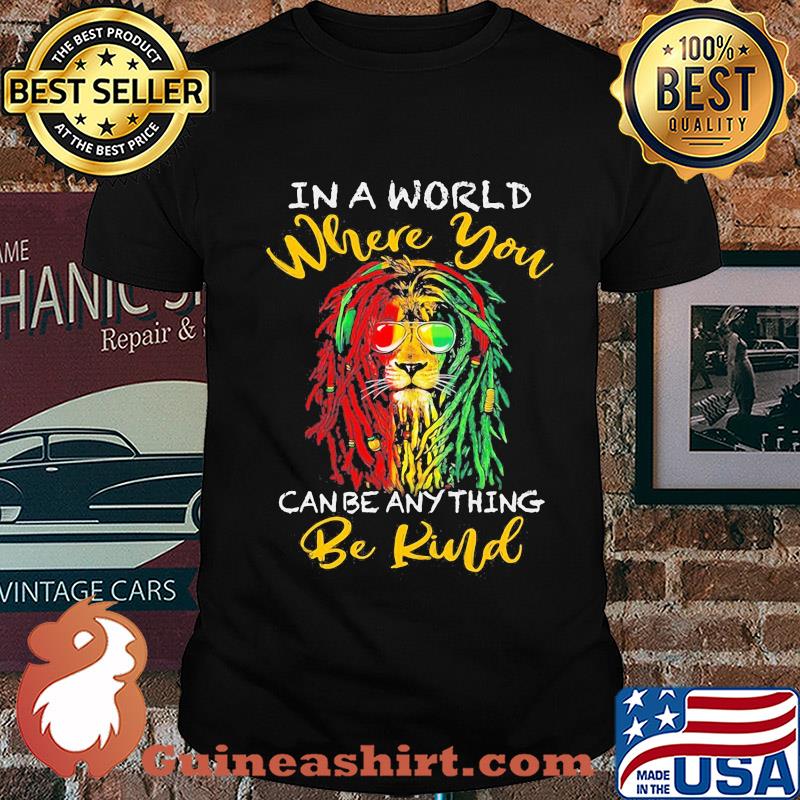 Lion glasses in a world where you canbe anything be kind shirt