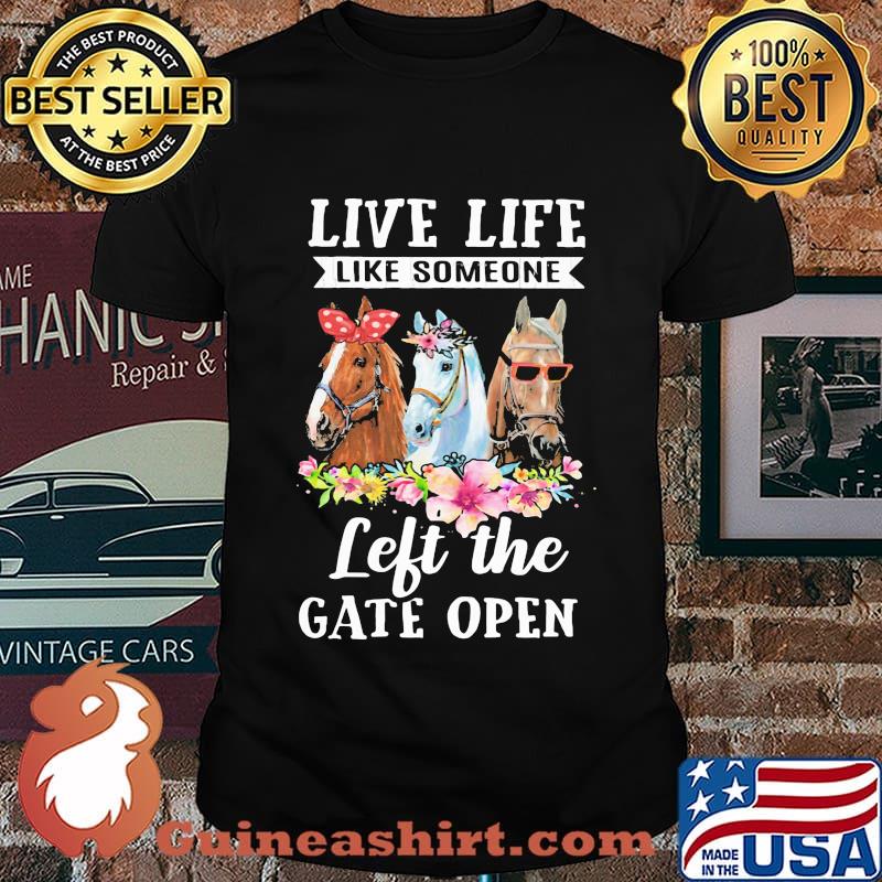 Live Life Like Someone Left The Gate Open Horse Flower Shirt