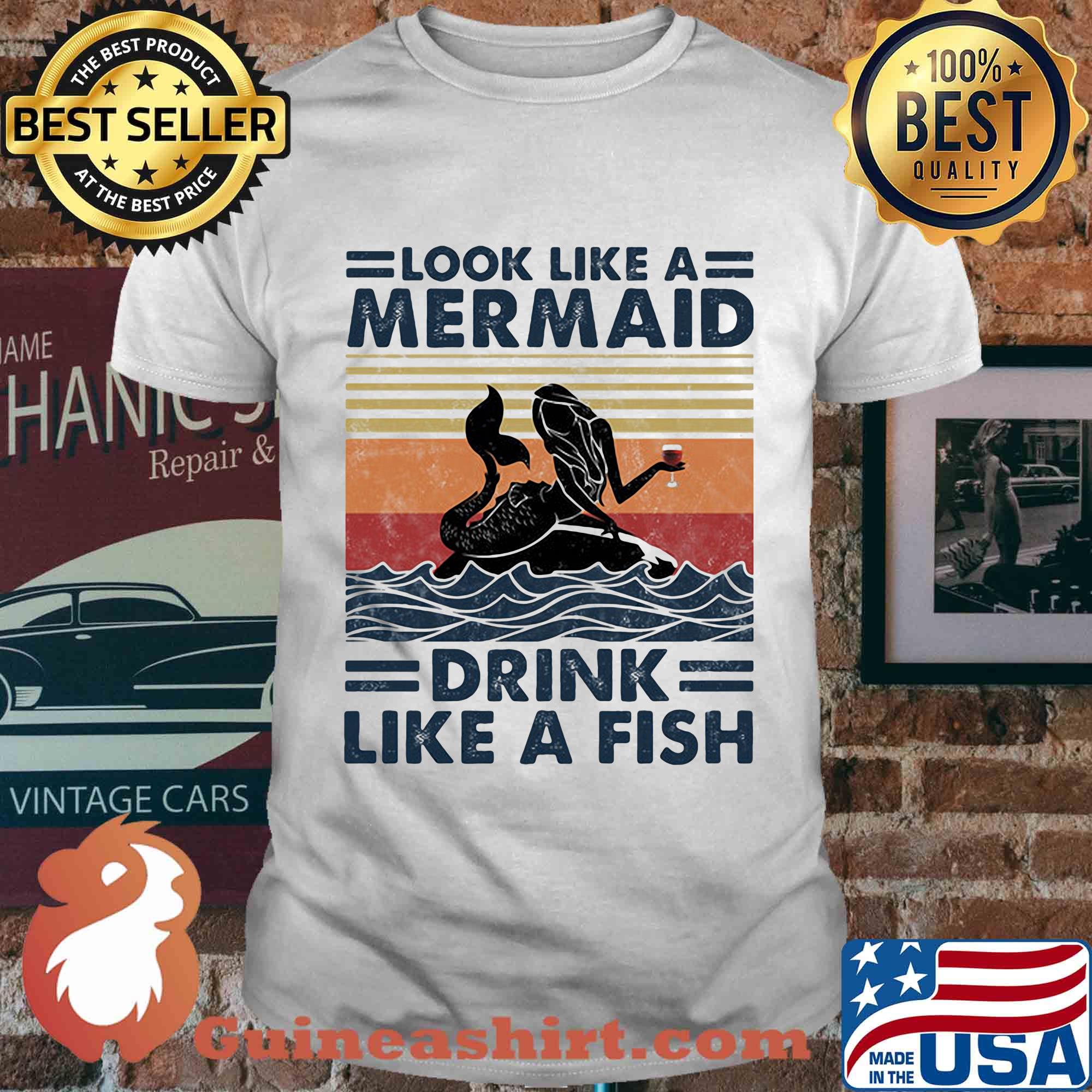 Look like a mermaid drink like a fish vintage retro shirt