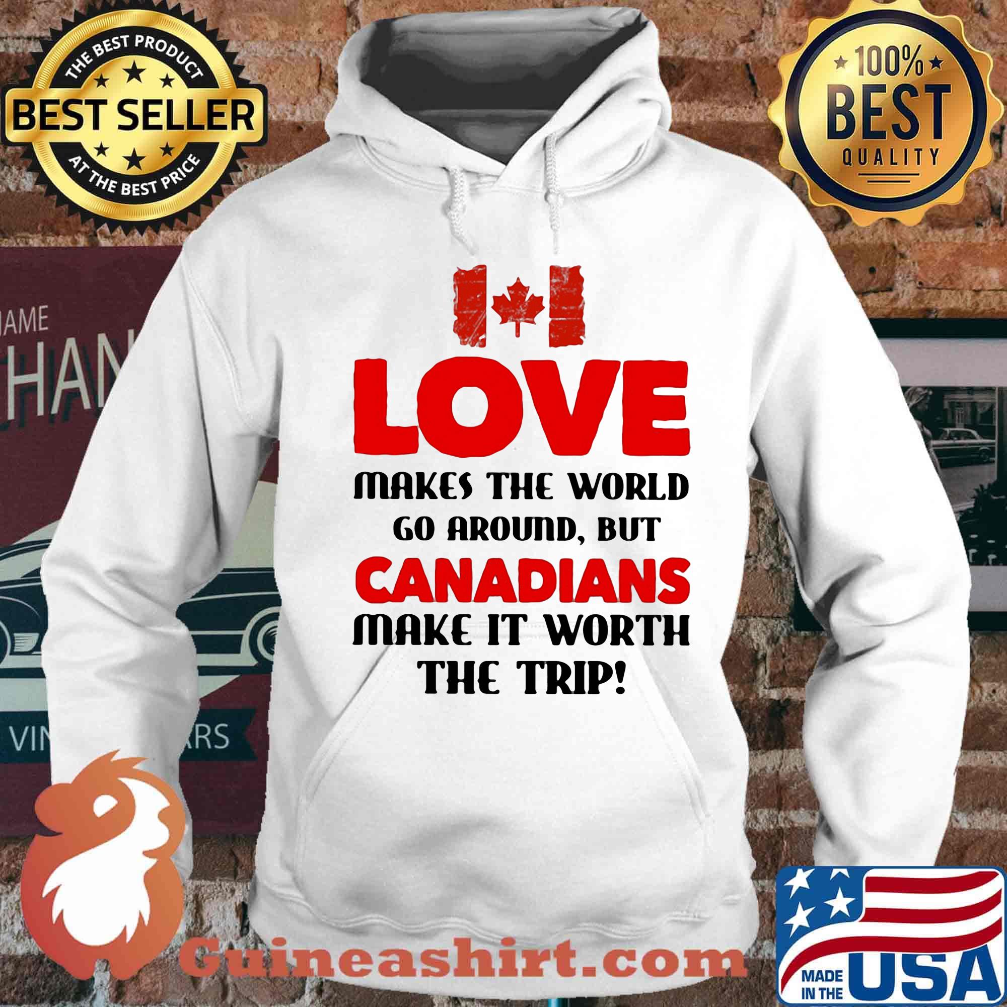 Love makes the world go around but canadians make it worth the trip s Hoodie