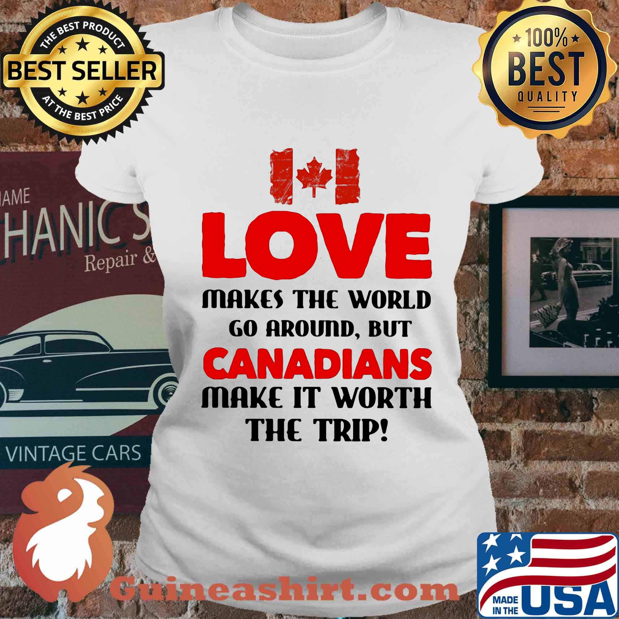 Love makes the world go around but canadians make it worth the trip s Ladies tee
