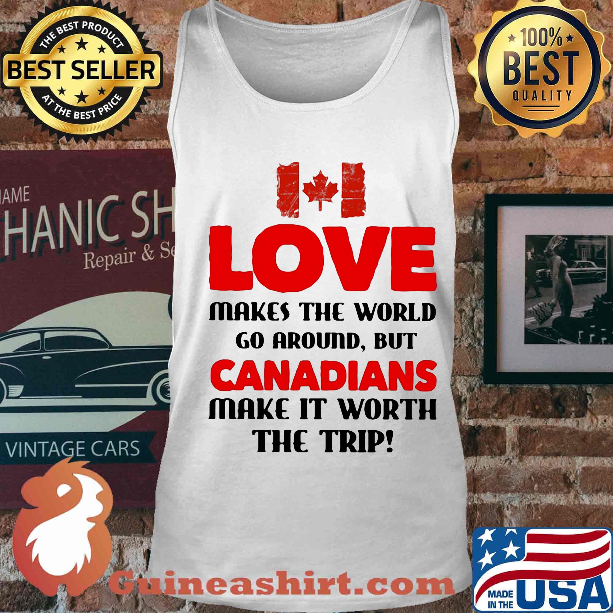 Love makes the world go around but canadians make it worth the trip s Tank top