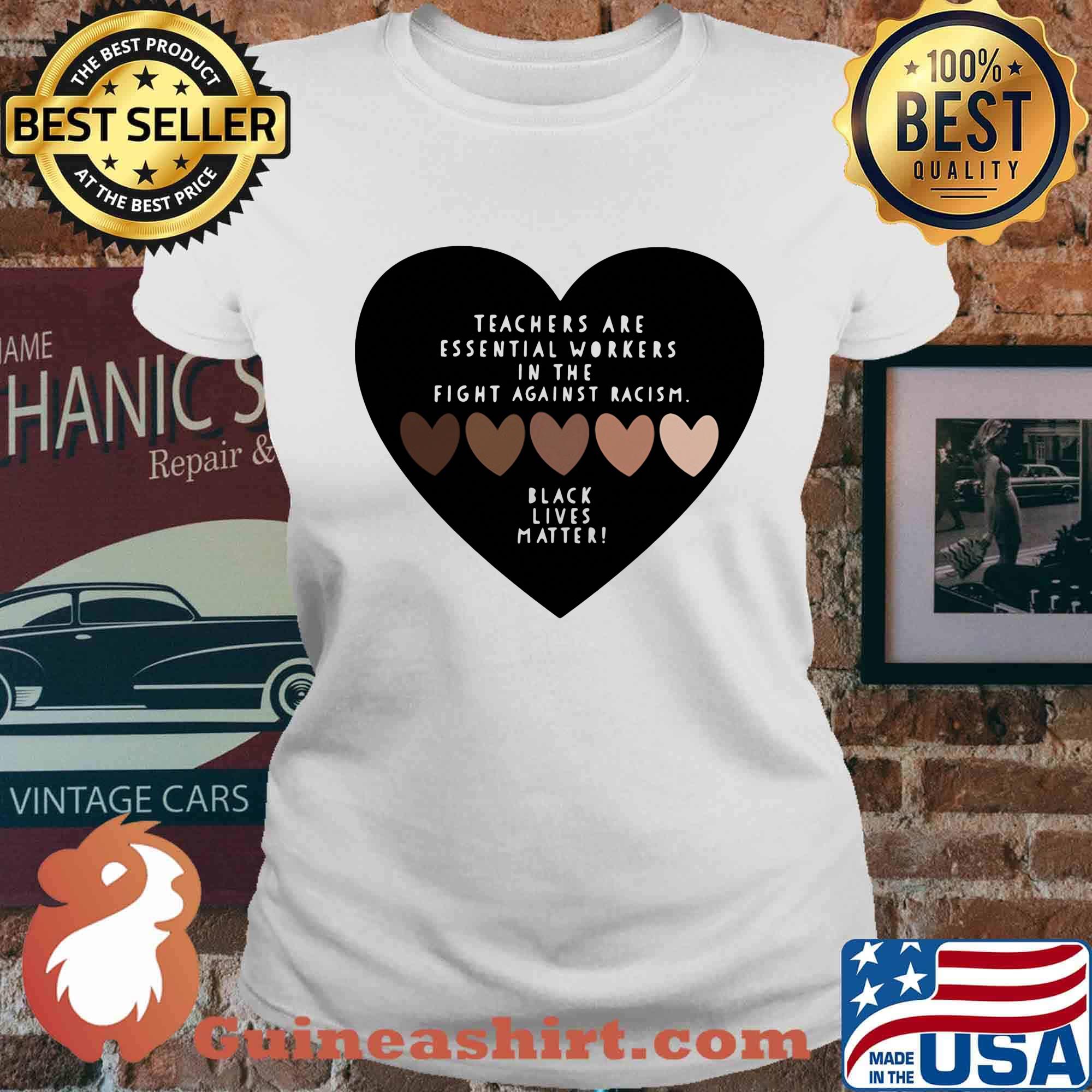 Love teachers are essential workers in the fight against racism black lives matter hearts s Ladies tee