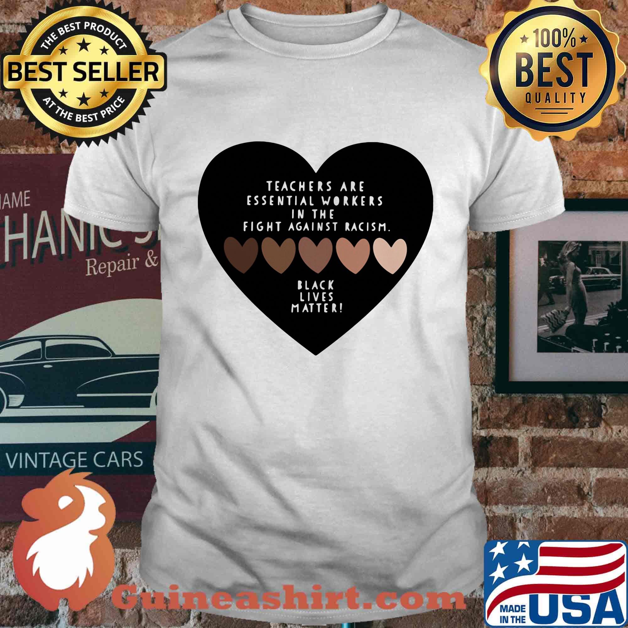 Love teachers are essential workers in the fight against racism black lives matter hearts shirt
