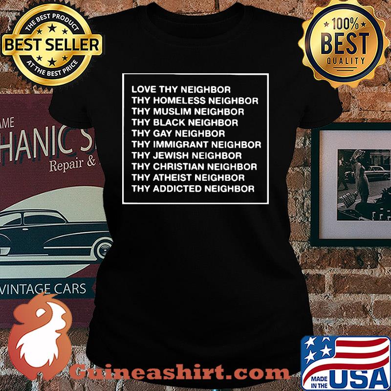Love thy neighbor thy homeless neighbor thy muslim neighbor s Ladies tee