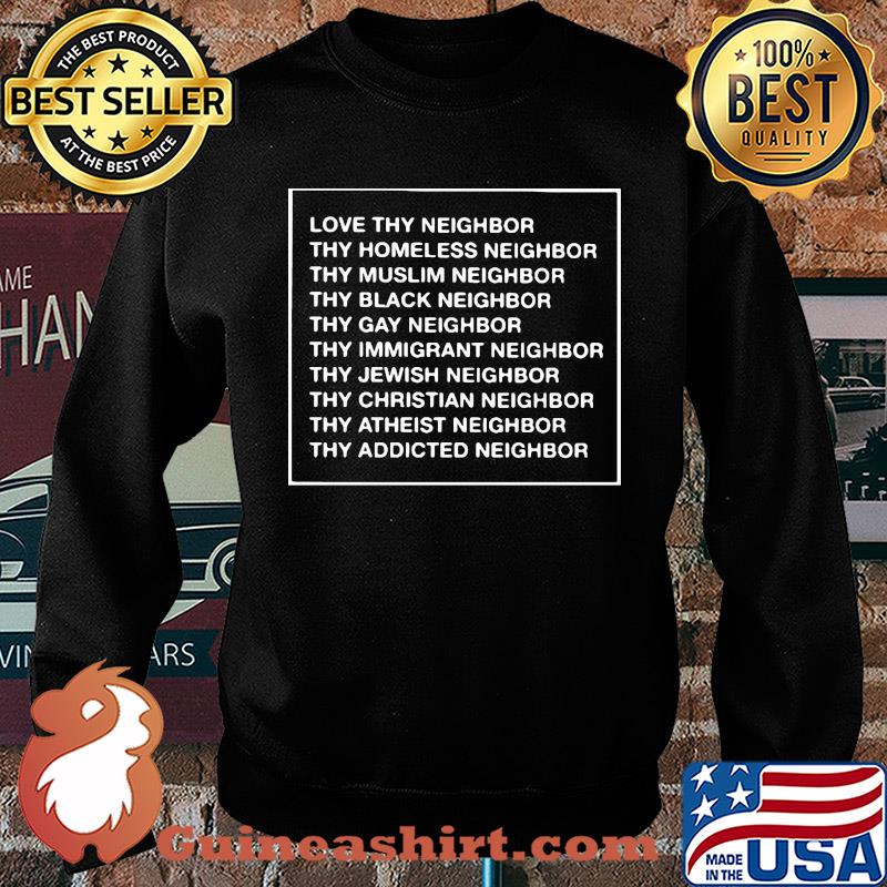 Love thy neighbor thy homeless neighbor thy muslim neighbor s Sweater